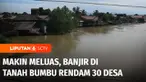 Banjir di Tanah Bumbu, Kalimantan Selatan, kian meluas. Sebanyak 30 desa dari enam kecamatan saat ini terendam banjir.