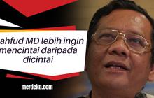 Mahfud MD lebih ingin mencintai daripada dicintai