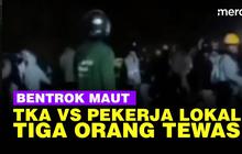 VIDEO: Bentrok Maut TKA Vs Pekerja Lokal di PT GNI Morowali Utara, Tiga Orang Tewas