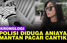 VIDEO: Kronologi Polisi Diduga Aniaya Mantan Kekasih Cantiknya Sampai Bersimbah Darah