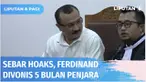 Terbukti secara sah melakukan tindak pidana menyebarkan berita bohong hingga menimbulkan keonaran di masyarakat, Ferdinand Hutahaean divonis 5 bulan penjara. Sebelumnya ia dilaporkan oleh Ketua KNPI atas cuitannya pada 4 Januari 2022.