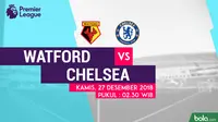 Jadwal Premier League 2018-2019 pekan ke-19, Watford vs Chelsea. (Bola.com/Dody Iryawan)