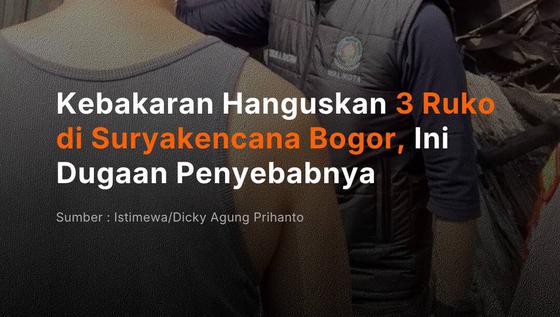 Kebakaran Hanguskan 3 Ruko di Suryakencana Bogor, Ini Dugaan Penyebabnya