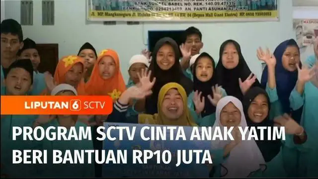 Melalui program SCTV Cinta Anak Yatim, bantuan disalurkan Pundi Amal Peduli Kasih kepada Panti Asuhan Az Zikri, Palembang, Sumatra Selatan.