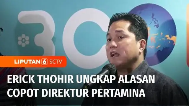 VIDEO: Erick Thohir Beberkan Alasan Pencopotan Direktur Penunjang Bisnis Pertamina