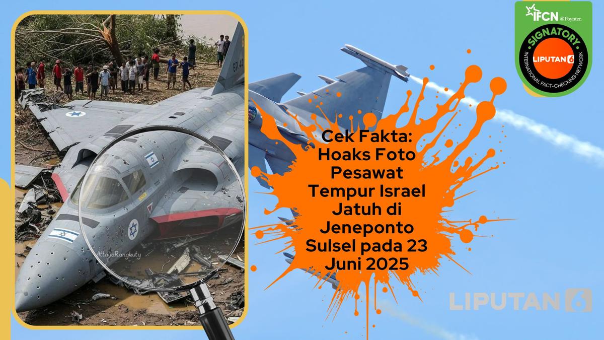 Kumpulan Foto Hoaks Sepekan: Jet Tempur Israel Jatuh di Jeneponto hingga Indonesia Siap Kirim Rudal Balistik ke Iran