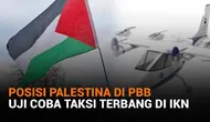 Mulai dari posisi Palestina di PBB hingga uji coba taksi terbang di IKN, berikut sejumlah berita menarik News Flash Liputan6.com.
