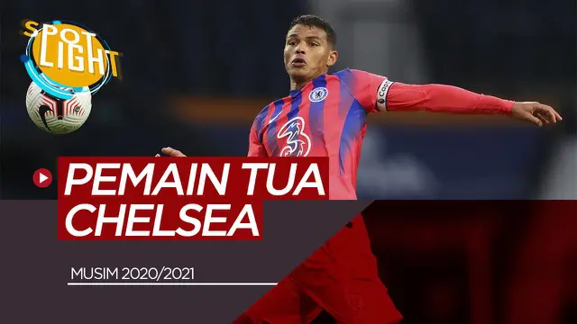 VIDEO: Thiago Silva dan Pemain Tua di Skuat Chelsea Musim 2020/2021