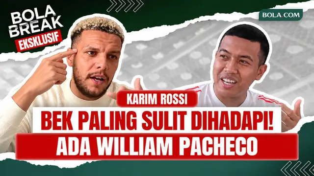 Bola Break: Karim Rossi Ungkap Bek Paling Sulit Dihadapi di Liga Indonesia, Sebut William Pacheco