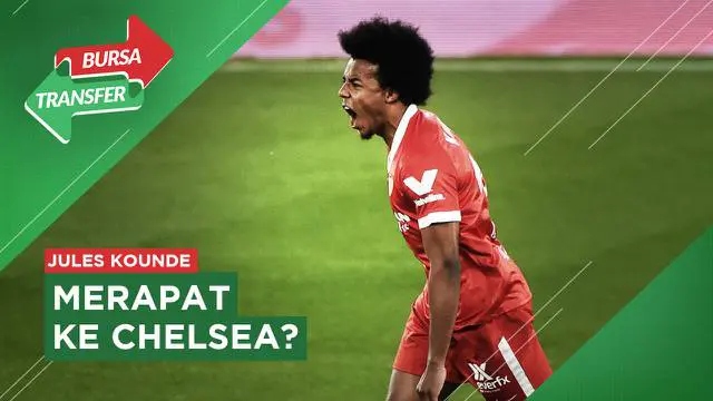 VIDEO Bursa Transfer: Lini Pertahanan Semakin Kokoh, Chelsea Buru Jules Kounde