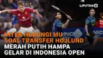 Mulai dari Inter hubungi MU soal transfer Hojlund hingga Merah Putih Hampa gelar di Indonesia Open di News Flash Sport Liputan6.com.