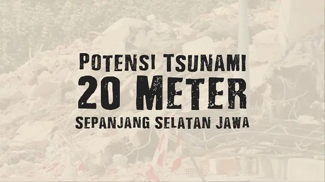 Tim peneliti Institut Teknologi Bandung menganalisis kemungkinan terjadinya tsunami setinggi 20 meter sepanjang pesisir selatan pulau jawa.