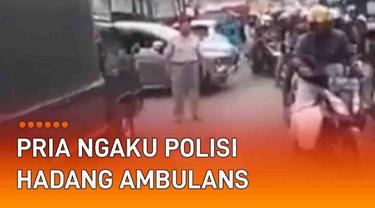 Seorang pria mengaku polisi hadang ambulans saat melintas viral di media sosial.