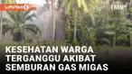 Semburan Gas Migas Masih Tak Bisa Diatasi, Warga Alami Gangguan Pernapasan