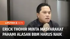Menteri BUMN, Erick Thohir meminta masyarakat memahami mengapa pemerintah menaikkan harga BBM. Kebijakan menaikkan harga BBM ini untuk mengurangi beban subsidi yang ditanggung Pemerintah.