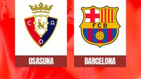 Prediksi Osasuna Vs Barcelona di Liga Spanyol: Tren Kemenangan Calon Juara Berlanjut di El Sadar?