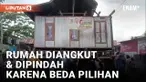 Beda Pilihan Cabup, 2 Rumah Diangkut dan Dipindahkan