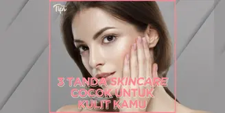 3 Tanda Skincare Cocok Untuk Kulit Kamu
