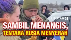 Tentara Rusia Nangis dan Menyerah
