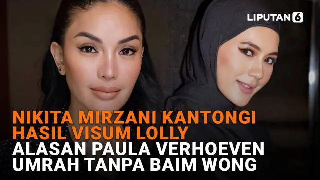 Nikita Mirzani Kantongi Hasil Visum Lolly, Alasan Paula Verhoeven Umrah Tanpa Baim Wong