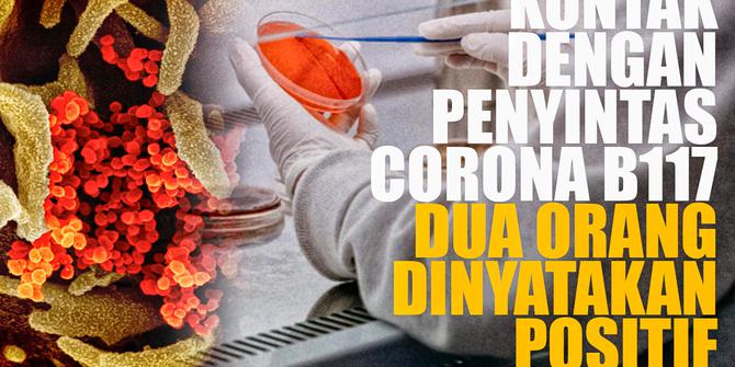 VIDEO: Dua Orang Positif Setelah Kontak dengan Penyintas Corona B117