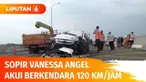 Ditlantas terus melakukan penyelidikan penyebab kecelakaan yang menewaskan Vanessa Angel dan suaminya di Tol Jombang. Sopir mengakui berkendara dengan kecepatan 120 km/jam. Polisi dalami dugaan sopir main ponsel saat mengemudi.