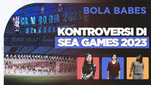 VIDEO Bola Babes: Deretan Kontroversi di SEA Games Kamboja 2023, Cabor Aneh hingga Kecurangan Wasit