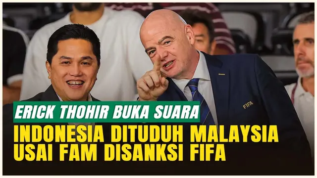 VIDEO: Erick Thohir Klarifikasi! Malaysia Tuding Indonesia Usai FAM Disanksi FIFA Karena Skandal Naturalisasi