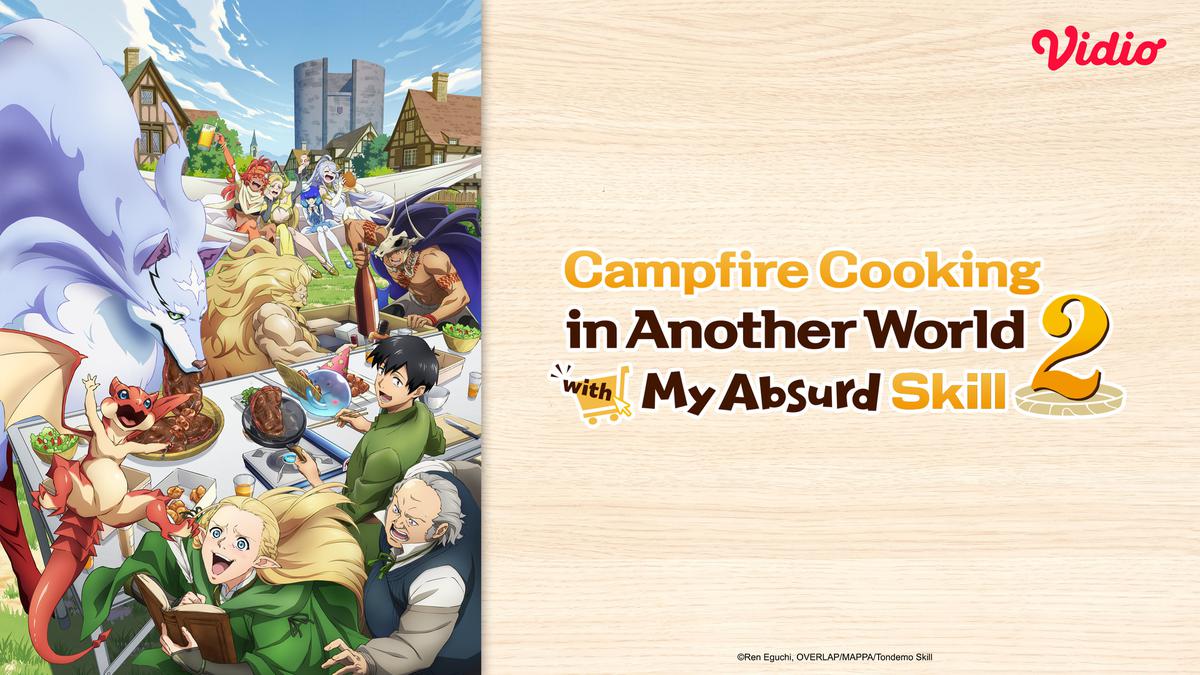 Sinopsis &amp; Fakta Menarik Anime Campfire Cooking in Another World with My Absurd Skill Season 2 di Vidio