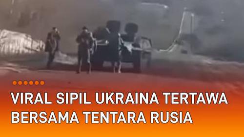 VIDEO: Viral Sipil Ukraina Tertawa Bersama Tentara Rusia di Tengah Konflik
