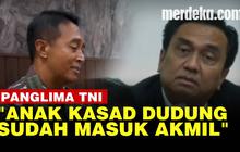 VIDEO: Jawab Effendi Simbolon, Panglima TNI Sebut Anak Kasad Dudung Diterima di Akmil