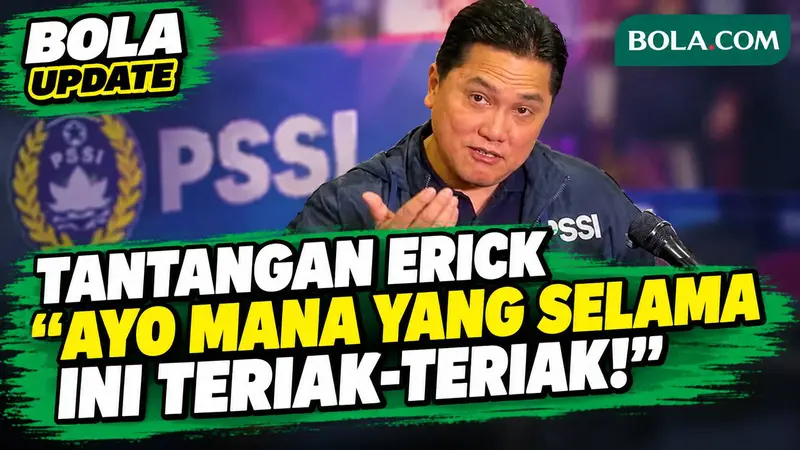 Momen Erick PSSI 'Teriakan' Tantangan Tegas: Ayo yang Selama ini Teriak-Teriak, Bukan Hanya Bicara!