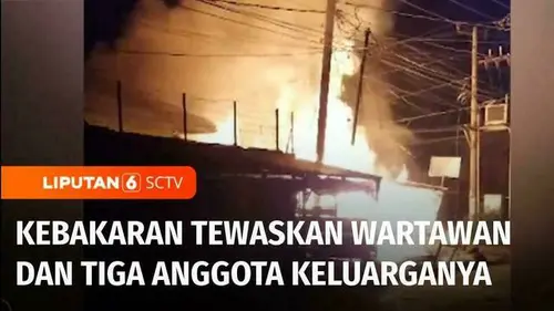 VIDEO: Kebakaran Tewaskan Wartawan dan Tiga Keluarganya, Diduga Terkait Berita dan Unggahan Korban