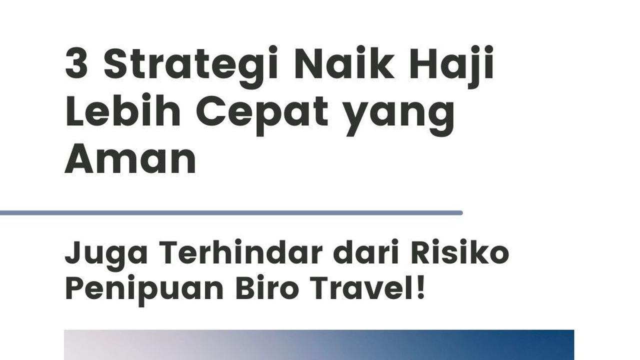 3 Strategi Naik Haji Lebih Cepat yang Aman dan Terhindar dari Risiko Penipuan Biro Travel