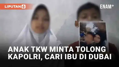 VIDEO: Viral Dua Anak TKW Minta Tolong ke Kapolri Cari Ibu yang Disekap di Dubai