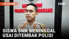 Siswa SMK Semarang Tewas Ditembak, Kombes Irwan Anwar Buka Suara
