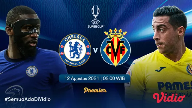Jadwal dan Live Streaming Piala Super Eropa : Chelsea vs Villarreal di Vidio, Kamis 12 Agustus 2021