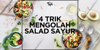 4 Trik Mengolah Salad Sayur Agar Lebih Bergizi dan Mengenyangkan