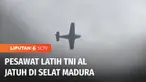 Pesawat latih TNI AL jatuh di Selat Madura saat melakukan latihan dengan KRI-KRI di jajaran Koarmada II. Hingga Rabu (07/09) malam, penyebab jatuhnya pesawat belum diketahui pasti.
