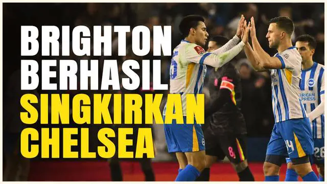 VIDEO: Chelsea Tersingkir dari FA Cup Setelah Brighton Berhasil Balikkan Keadaan
