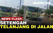 VIDEO: Wanita Setengah Telanjang Wara-Wiri di Jalan