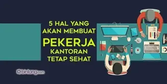 5 Hal yang Membuat Pekerja Kantoran Tetap Sehat