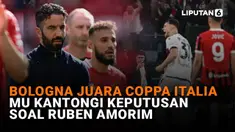 Mulai dari Bologna juara Coppa Italia hingga MU kantongi keputusan soal Ruben Amorim di News Flash Sport Liputan6.com.