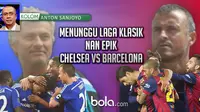 Anton Sanjoyo : menunggu laga klasik nan epik chelsea vs barcelona