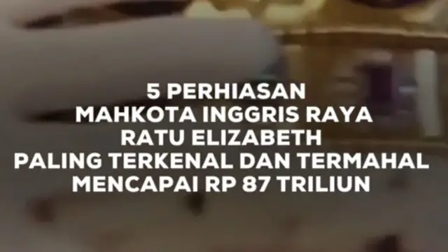 VIDEO: 5 Perhiasan Mahkota Ratu Elizabeth. Paling Terkenal dan Paling Mahal