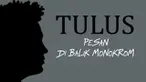 Setelah sukses menggelar konser di Bandung, Tulus akan segera menggelar Konser Monokrom di Jakarta. Tulus membocorkan pesan yang ingin ia sampaikan di dalam konsernya nanti.