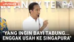 Jokowi Minta Warga yang Ingin Bayi Tabung Tidak Pergi ke Singapura atau Malaysia