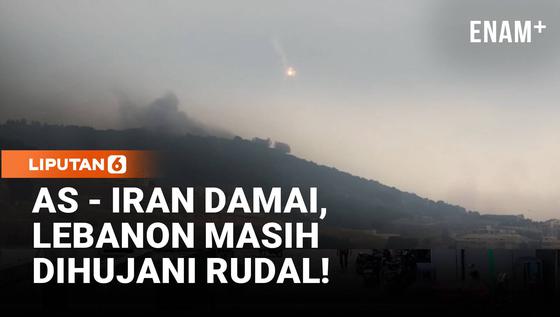 Amerika-Iran Damai, Lebanon Masih Dihujani Rudal Israel!