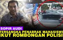 VIDEO: Pengakuan Sopir Audi Penabrak Mahasiswi, Ada Izin Ikut Rombongan Polisi