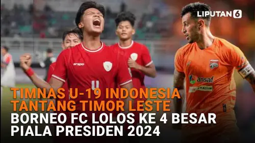 Timnas U-19 Indonesia Tantang Timor Leste, Borneo FC Lolos ke 4 Besar Piala Presiden 2024